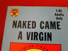 Load image into Gallery viewer, Vintage Sexy Erotic Adult Paperback Book/ Novel Naked Came A Virgin 8