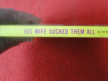 Load image into Gallery viewer, Vintage Erotic Adult Paperback Book/Novel His Wife Sucked Them All 1981        X15
